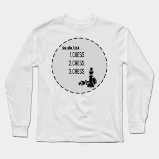 Chess to do list Long Sleeve T-Shirt